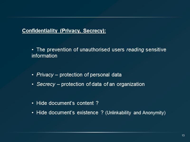 Confidentiality (Privacy, Secrecy):    The prevention of unauthorised users reading sensitive information